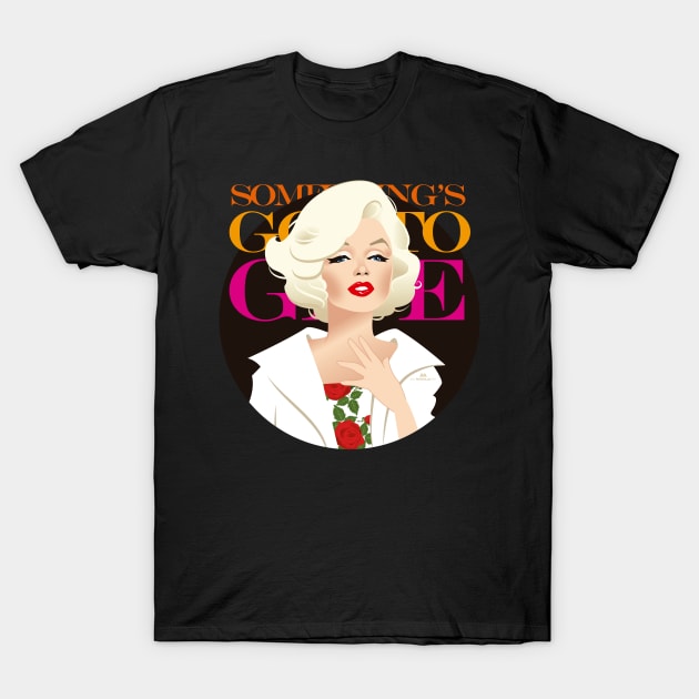 Something s got to give Marilyn Monroe T Shirt TeePublic